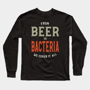 From Beer to Bacteria We Cover it All Long Sleeve T-Shirt